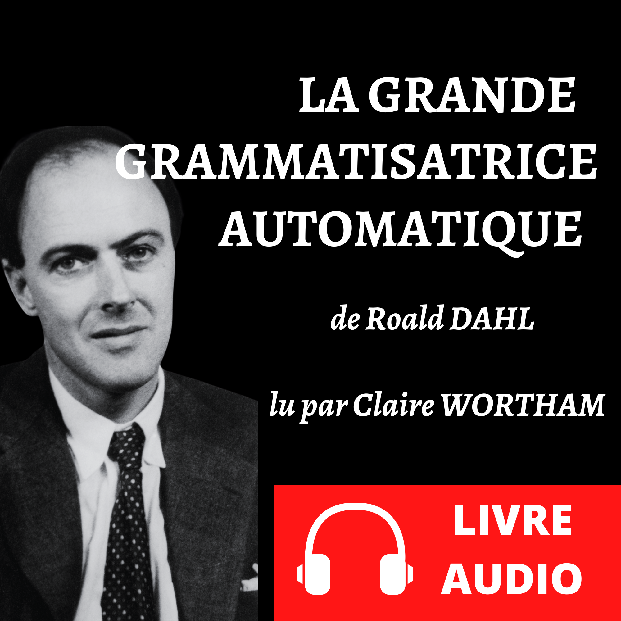 Visuel du livre audio La grande grammatisatrice automatique de Roald Dahl lu par Claire Wortham